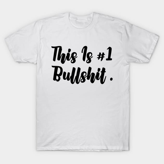 This Is Number One Bullshit T-Shirt by NAYAZstore